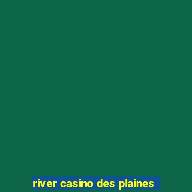 river casino des plaines