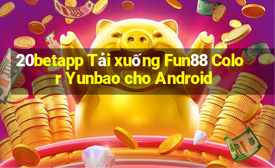 20betapp Tải xuống Fun88 Color Yunbao cho Android