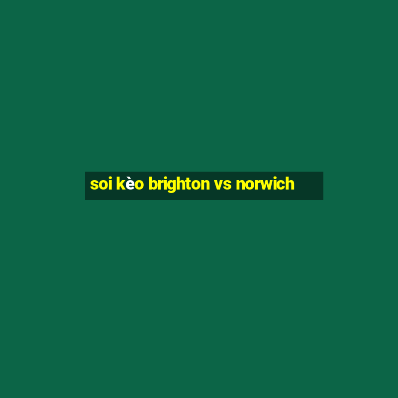 soi kèo brighton vs norwich