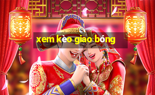 xem kèo giao bóng