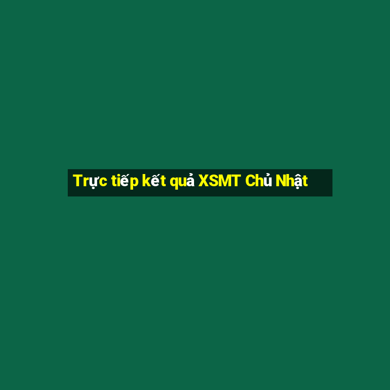 Trực tiếp kết quả XSMT Chủ Nhật