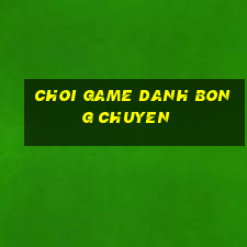 choi game danh bong chuyen