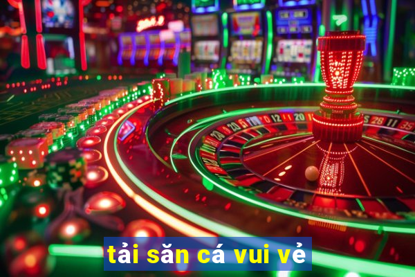 tải săn cá vui vẻ