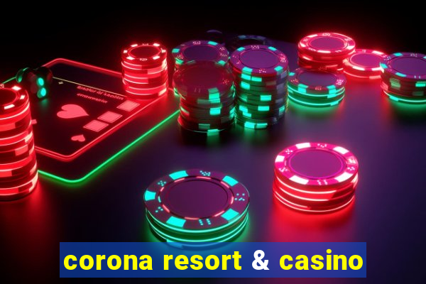 corona resort & casino