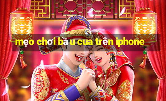 mẹo chơi bầu cua trên iphone