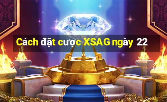 Cách đặt cược XSAG ngày 22