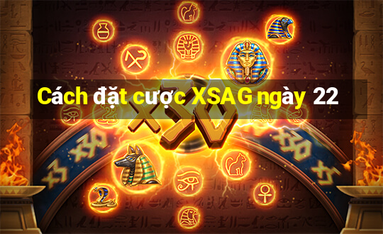 Cách đặt cược XSAG ngày 22