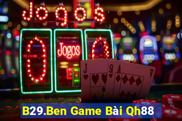 B29.Ben Game Bài Qh88