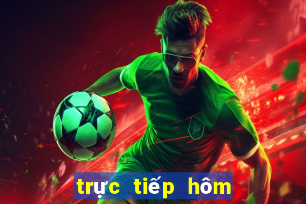 trực tiếp hôm nay miền nam