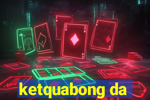 ketquabong da