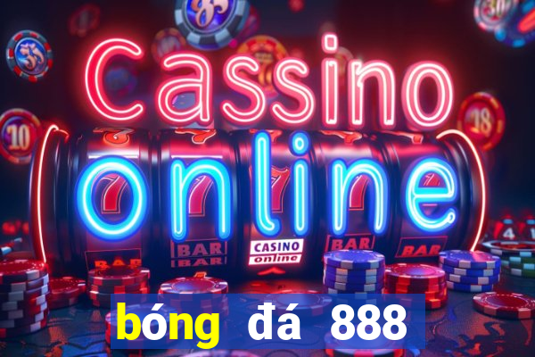 bóng đá 888 trực tiếp