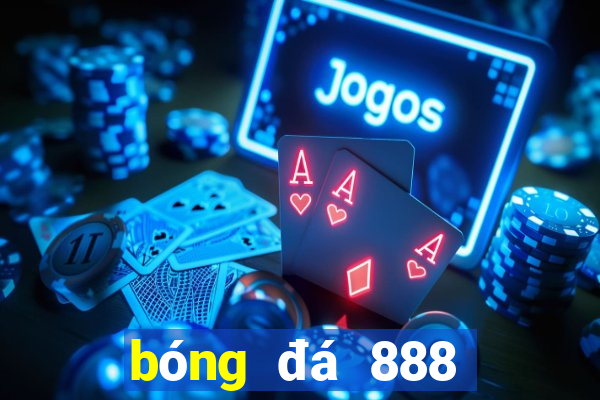 bóng đá 888 trực tiếp