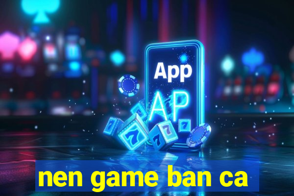 nen game ban ca