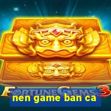 nen game ban ca