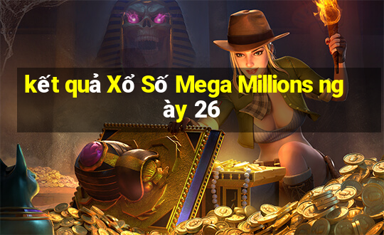 kết quả Xổ Số Mega Millions ngày 26