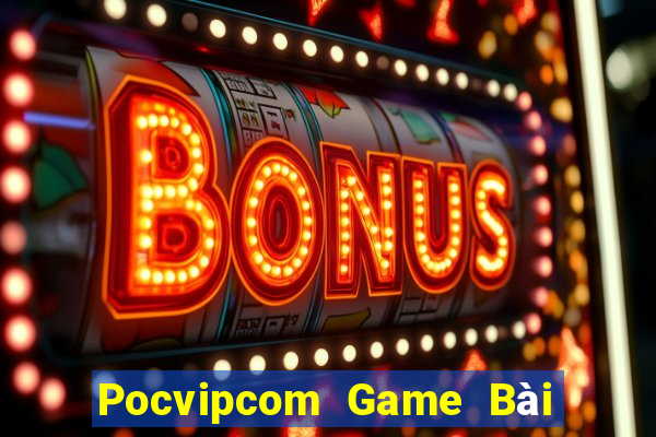 Pocvipcom Game Bài Trực Tuyến