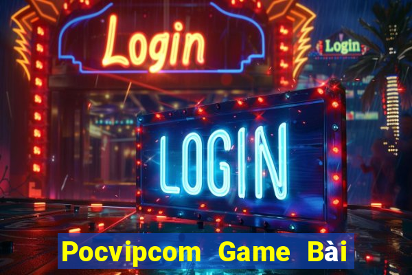 Pocvipcom Game Bài Trực Tuyến