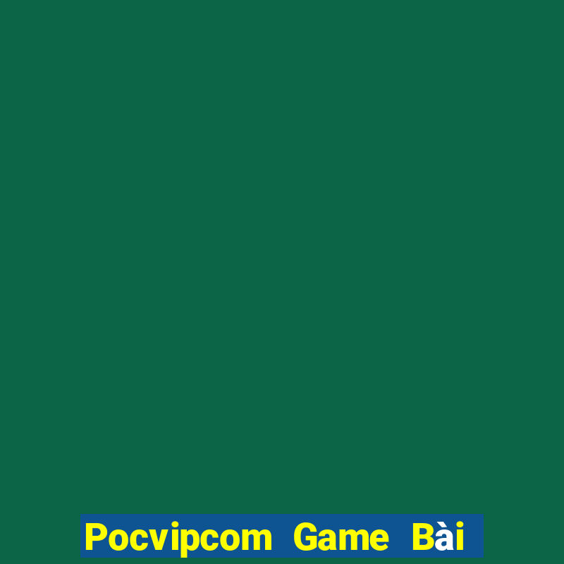 Pocvipcom Game Bài Trực Tuyến