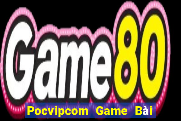 Pocvipcom Game Bài Trực Tuyến