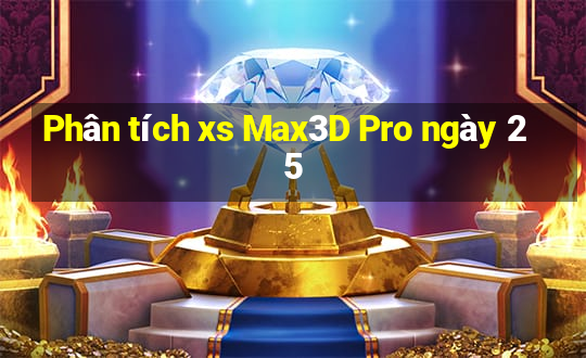 Phân tích xs Max3D Pro ngày 25