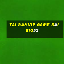 Tai Ranvip Game Bài Big52