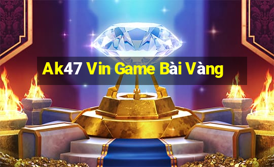 Ak47 Vin Game Bài Vàng