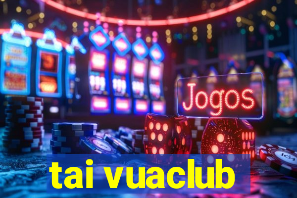 tai vuaclub