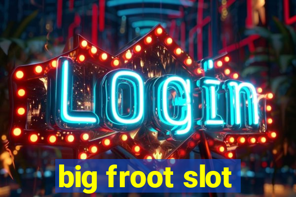 big froot slot