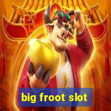 big froot slot