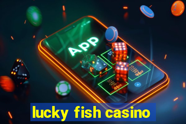 lucky fish casino