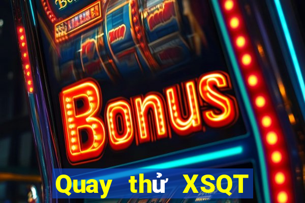 Quay thử XSQT Thứ 7