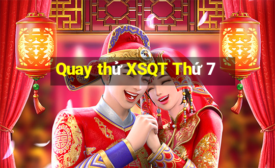 Quay thử XSQT Thứ 7