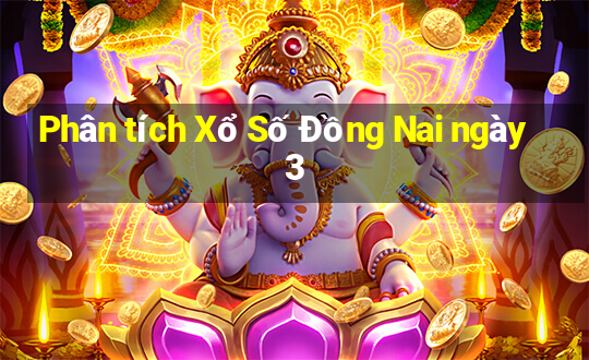 Phân tích Xổ Số Đồng Nai ngày 3