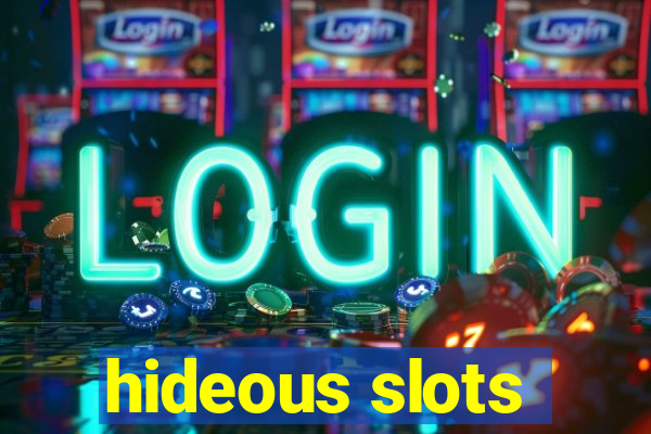 hideous slots