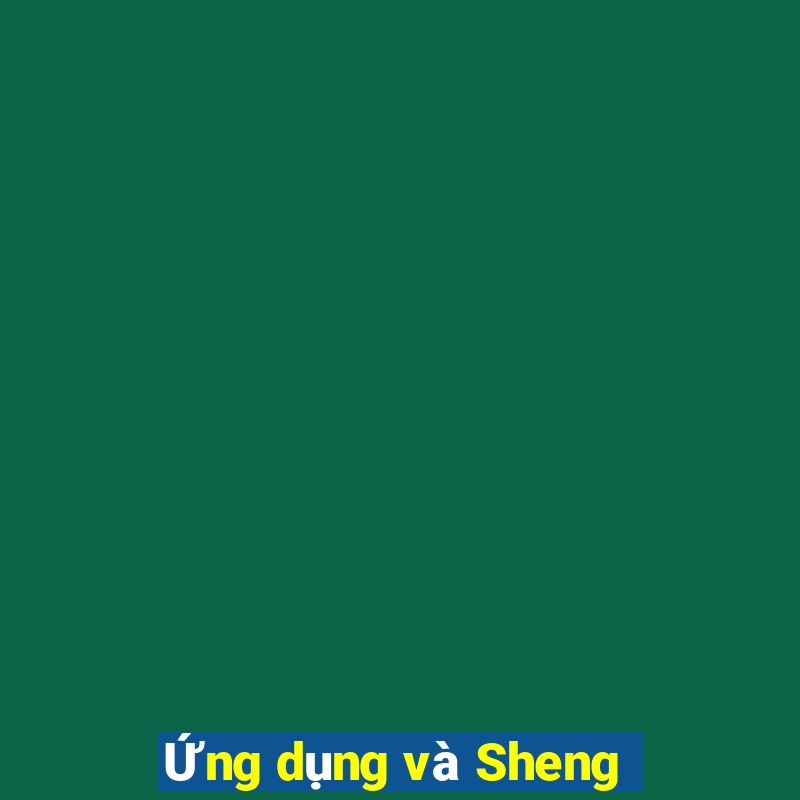 Ứng dụng và Sheng