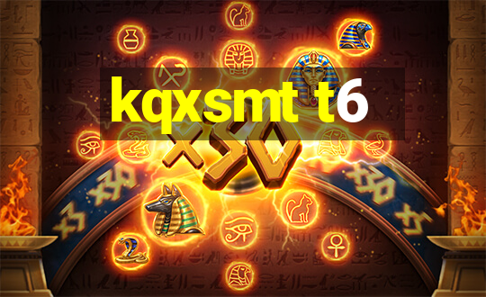 kqxsmt t6