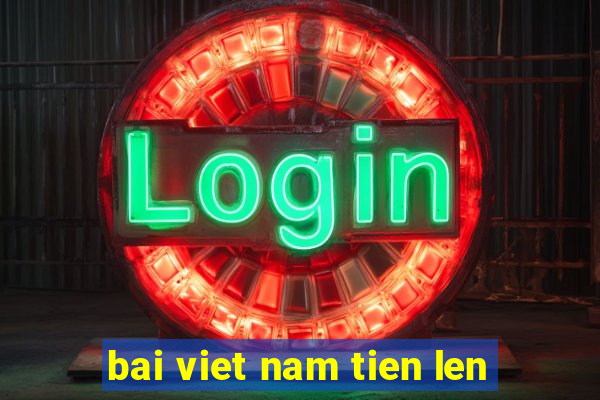 bai viet nam tien len