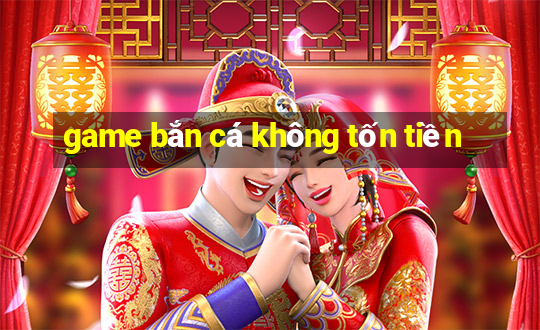 game bắn cá không tốn tiền