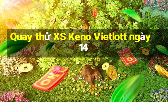 Quay thử XS Keno Vietlott ngày 14