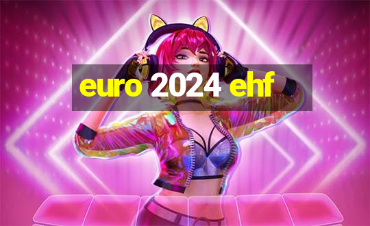 euro 2024 ehf