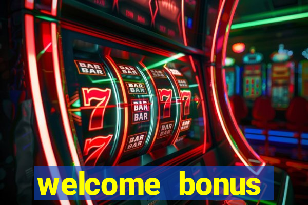 welcome bonus online casino