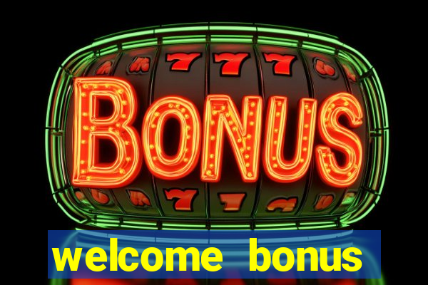 welcome bonus online casino