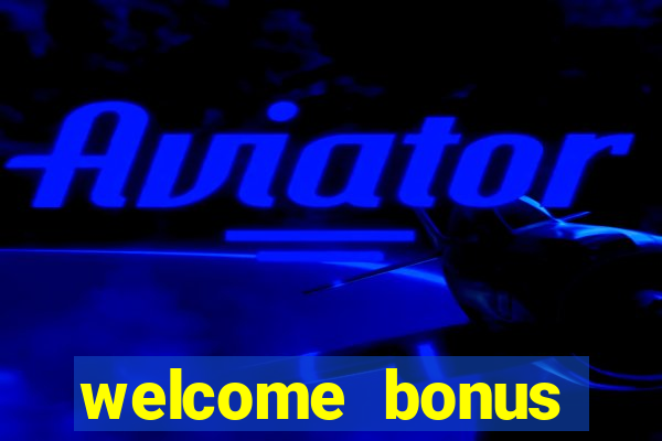 welcome bonus online casino