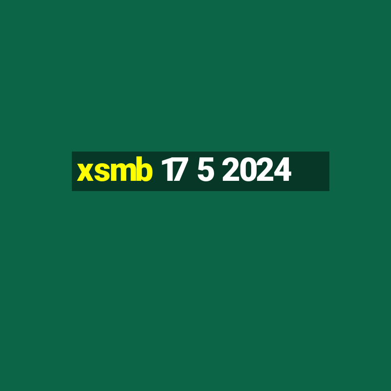 xsmb 17 5 2024