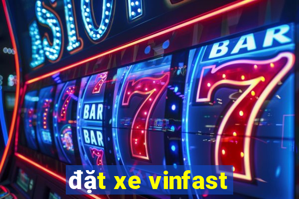 đặt xe vinfast