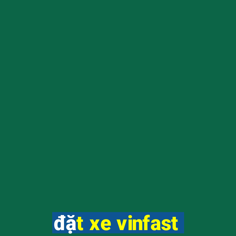 đặt xe vinfast