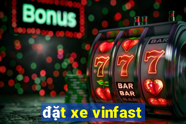 đặt xe vinfast