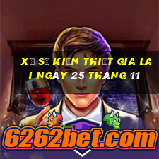 xổ số kiến thiết gia lai ngày 25 tháng 11