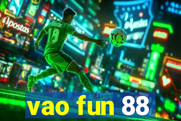 vao fun 88