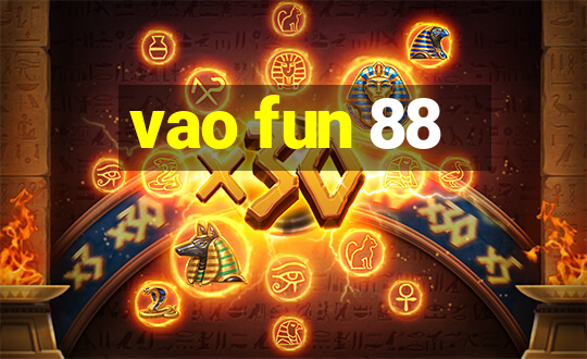 vao fun 88